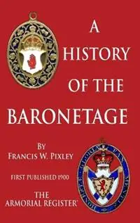 A History of The Baronetage - Francis W Pixley F S a - Libro in lingua inglese - The Armorial Register Ltd - Koop Online