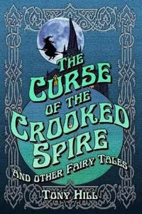 The Curse of the Crooked Spire and other fairy tales - Tony Hill - Libro in lingua inglese - Northern Lights Lit - Flitsaanbieding
