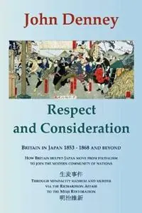 Respect and Consideration Britain in Japan 1853-1868 and Beyond - John Denney - Libro in lingua inglese - Radiance Press - Laatste Kans