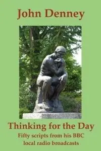 Superprijs Thinking for the Day Fifty Scripts from John Denney‘s BBC Local Radio Broadcasts - John Denney - Libro in lingua inglese - Radiance Press -