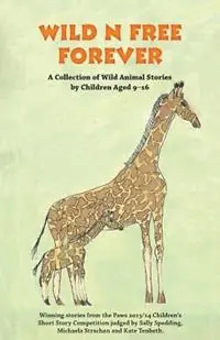 Express Levering Wild n Free Forever A Collection of Wild Animal Stories by Children Aged 9-16 Years - Debz Hobbs-Wyatt - Libro in lingua inglese - Paws n Claws Publishing -