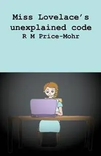 Miss Lovelace‘s unexplained code - Ruth Price-Mohr - Libro in lingua inglese - Crossbridge Books - Laatste Versie