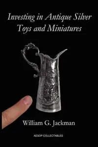 Direct Verzonden Investing in Antique Silver Toys and Miniatures - William G. Jackman - Libro in lingua inglese - AESOP Publications -