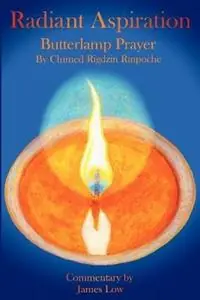 Snelle Levering Radiant Aspiration The Butterlamp Prayer Lamp of Aspiration - James Low - Chimed Rigdzin Rinpoche - Libro in lingua inglese - Simply Being -