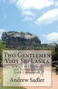 Two Gentlemen Visit Sri Lanka A Visit to Colombo and Travel with A Kind Companion - Andrew Sadler - Libro in lingua inglese - Sorejaw - Korting