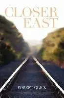 Closer East - Robert Glick - Libro in lingua inglese - Woodland Free Press - Gecertificeerd