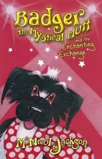 Op = Op Badger the Mystical Mutt and the Enchanting Exchange - McNicol & Jackson - Libro in lingua inglese - The Lunicorn Press -