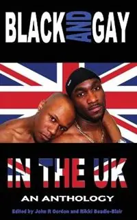 Black and Gay in the UK An Anthology - John R. Gordon - Rikki Beadle-Blair - Libro in lingua inglese - Team Angelica Publishing - Tijdelijk Beschikbaar