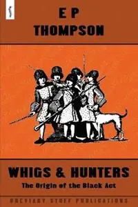 Whigs and Hunters The Origin of the Black Act - E. P. Thompson - Libro in lingua inglese - Breviary Stuff Publications - Must-Have