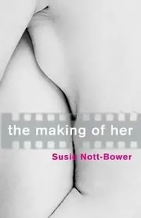 The Making Of Her - Susie Nott-Bower - Libro in lingua inglese - Linen Press - Laatste Versie