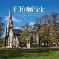 Wild About Chiswick - Andrew Wilson - Andrea Cameron - Libro in lingua inglese - Unity Print and Publishing Ltd - Korting