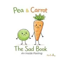 Beperkte Voorraad Pea & Carrot The Sad Book An Inside Feeling - Martin King - Libro in lingua inglese - Snappy Fox & Little Cub Books - Pea & Carrot