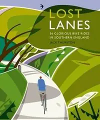 Must-Have Lost Lanes 36 Glorious Bike Rides in Southern England (London and the South-East) - Jack Thurston - Libro in lingua inglese - Wild Things Publishing Ltd -