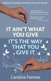 It Ain‘t What You Give, It‘s the Way That You Give It Making Charitable Donations That Get Results - Caroline Fiennes - Libro in lingua inglese - Giving Evidence - Voordeelprijs