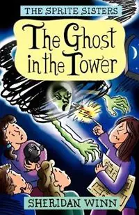 The Sprite Sisters The Ghost in the Tower (Vol 4) - Sheridan Winn - Libro in lingua inglese - Sheridan Winn - Gratis Retour