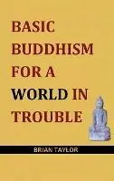 Betrouwbaar Basic Buddhism for a World in Trouble - Brian F. Taylor - Libro in lingua inglese - Universal Octopus -