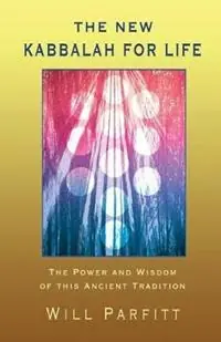 The New Kabbalah for Life The Power and Wisdom of This Ancient Tradition - Will Parfitt - Libro in lingua inglese - PS Avalon - Gratis Retour
