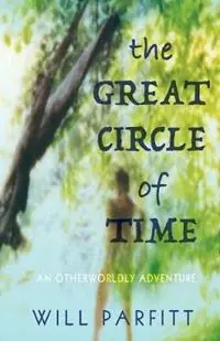 Tijdelijk Beschikbaar The Great Circle of Time An Otherwordly Adventure - Will Parfitt - Libro in lingua inglese - PS Avalon -