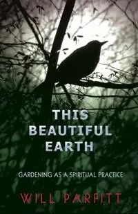This Beautiful Earth Gardening as a Spiritual Practice - Will Parfitt - Libro in lingua inglese - PS Avalon - Betaalbaar