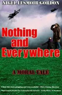 Nothing and Everywhere A Moral Tale - Nigel Lesmoir-Gordon - Libro in lingua inglese - Gordon Books - Exclusieve Aanbieding