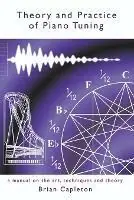 Theory and Practice of Piano Tuning A Manual on the Art, Techniques and Theory - Brian Capleton - Libro in lingua inglese - Amarilli Books - Korting