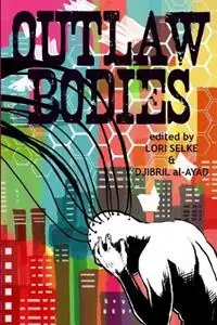 Alleen Vandaag Outlaw Bodies - Lori Selke - Djibril Al-Ayad - Libro in lingua inglese - Futurefire.net Publishing -
