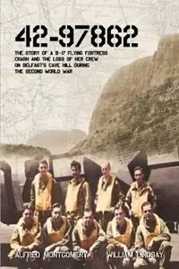 Lage Prijs 42-97862 The story of a B-17 Flying Fortress crash and the loss of her crew on Belfast‘s Cave Hill during the second world war - William Lindsay - Alfred Montgomery - Libro in lingua inglese - William Alan Lindsay -