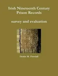 Irish Nineteenth Century Prison Records - survey and evaluation - Denise M. Dowdall - Libro in lingua inglese - historyeye - Bestseller