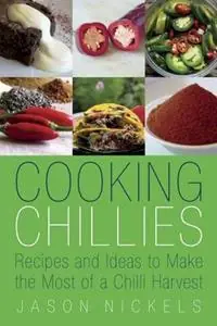 Cooking Chillies Recipes and Ideas to Make the Most of a Chilli Harvest - Jason Nickels - Libro in lingua inglese - Jason Nickels - Finale Uitverkoop