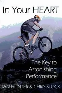 Nieuw In Your Heart The Key to Astonishing Performance - Ian Hunter - Chris Stock - Libro in lingua inglese - In Your Heart Ltd. -