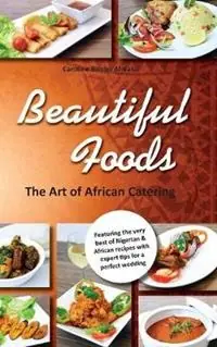Beautiful Foods The Art of African Catering - Caroline Bimbo Afolalu - Libro in lingua inglese - Whitstone Books - Bestel Nu