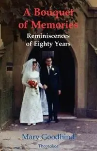 Korting A Bouquet of Memories Reminiscences of Eighty Years - Mary Goodhind - Libro in lingua inglese - Theotokos Books -