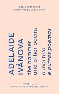 Beste Prijs the hammer and other poems - Adelaide Ivánova - Libro in lingua inglese - The Poetry Translation Centre - World Poet Series