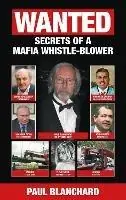 Op = Op WANTED Secrets of a Mafia Whistle-Blower – SPECIAL EDITION - Paul Blanchard - Libro in lingua inglese - White Villa Publishing -