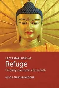 Lazy Lama Looks at Refuge Finding a Purpose and a Path - Ringu Tulku Rinpoche - Libro in lingua inglese - Bodhicharya Publications - Lazy Lama S. Laatste Kans