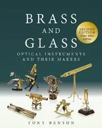 Brass and Glass Optical Instruments and Their Makers - Tony Benson - Libro in lingua inglese - Tony Benson - Korting