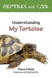 Reptiles are Cool! Understanding My Tortoise - Siuna Ann Reid - Libro in lingua inglese - Siuna A Reid - Tijdelijk Beschikbaar