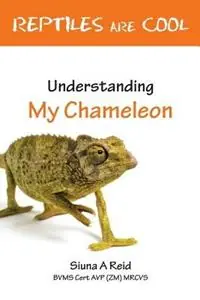 Reptiles are Cool! Understanding My Chameleon - Siuna Ann Reid - Libro in lingua inglese - Siuna A Reid - Beperkte Voorraad