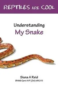 Reptiles are Cool Understanding My Snake - Siuna Ann Reid - Libro in lingua inglese - Siuna A Reid - Express Levering