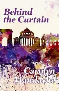 Behind the Curtain - Carolyn Mandache - Libro in lingua inglese - Hearts and Stars Publishing - Betaalbaar