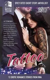 Tattoo Spicy Bites 2017 RWA Short Story Anthology - Romance Writers of Australia Authors - Libro in lingua inglese - Romance Writers of Australia, Inc. - Spicy Bites Anthology Beperkte Voorraad