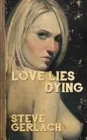 Love Lies Dying - Steve Gerlach - Libro in lingua inglese - Probable Cause Productions - Tijdelijk Beschikbaar