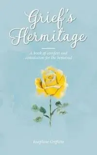 Grief‘s Hermitage A book of comfort and consolation for the bereaved - Josephine Griffiths - Libro in lingua inglese - Josephine Griffiths - Must-Have