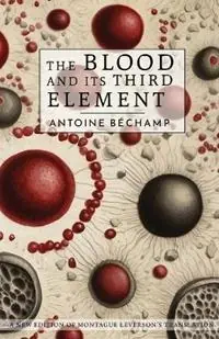 Gereduceerde Prijs The Blood and Its Third Element - Antoine Bechamp - Libro in lingua inglese - Metropolis Ink -