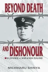 Beyond Death and Dishonour On Japanese at War in New Zealand - Michiharu Shinya - Libro in lingua inglese - Castle Publishing Ltd - Snelle Levering
