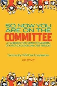 Rechtstreeks Van De Fabrikant So Now You Are On The Committee A handbook for committee members of children‘s services - Lisa Bryant - Libro in lingua inglese - Community Child Care Co-Operative (Nsw) -