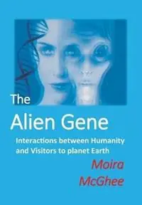 Hete Deal The Alien Gene Interactions between Humanity and Visitors to planet Earth - Moira McGhee - Libro in lingua inglese - Independent Network of UFO Researchers -