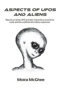Rechtstreeks Van De Fabrikant Aspects of UFOs and Aliens Reports of similar UFO and alien interactions around the world, and the unofficial and military responses - Moira McGhee - Libro in lingua inglese - Independent Network of UFO Researchers -