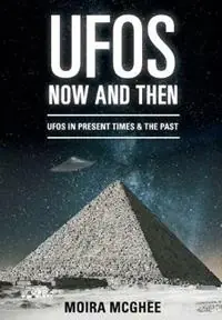 UFOs Now and Then UFO and alien encounters from both the present time and in the past - Moira McGhee - Libro in lingua inglese - Independent Network of UFO Researchers - Speciale Aanbieding