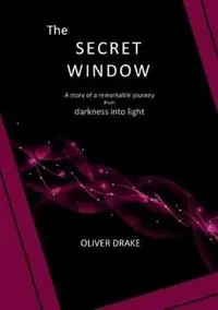 The Secret Window A story of a remarkable journey from darkness into light - Oliver Drake - Libro in lingua inglese - Quest Partners - Snelle Levering